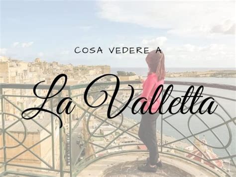 Cosa Vedere A La Valletta 5 Luoghi Da Non Perdere Viaggiando A Testa