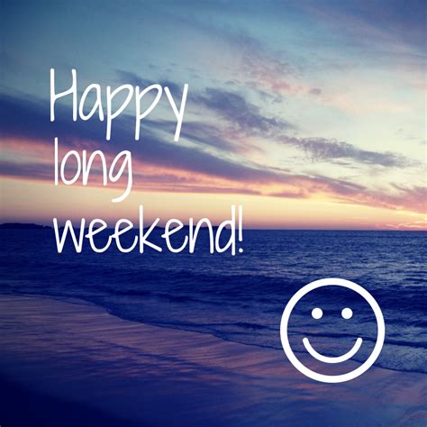Hooray For Long Weekends Longweekend Holidayweekend Happy Long