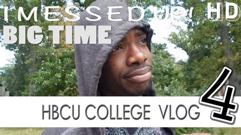 Hbcu College Vlog 4 I Messed Up Big Time Video Blog Youtube