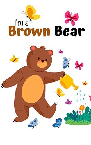 If you don't get a reply it's been intercepted by spam filters! I'm a Brown Bear: Book for Ages 2-7 for Kids, Toddlers ...