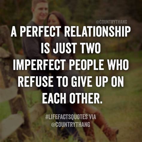 A Perfect Relationship Is Just Two Imperfect People Who Refuse To Give Up On Each Other
