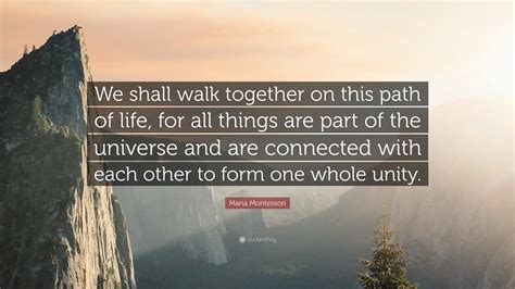 Maria Montessori Quote “we Shall Walk Together On This Path Of Life