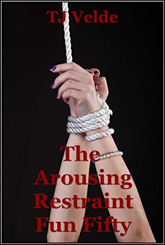 the arousing restraint fun fifty beautiful bondage and domination bliss fifty bdsm erotica