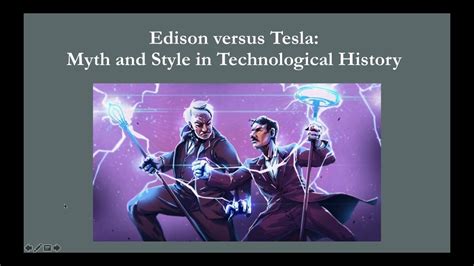 Tesla Versus Edison Myth And Style In Technological History Youtube