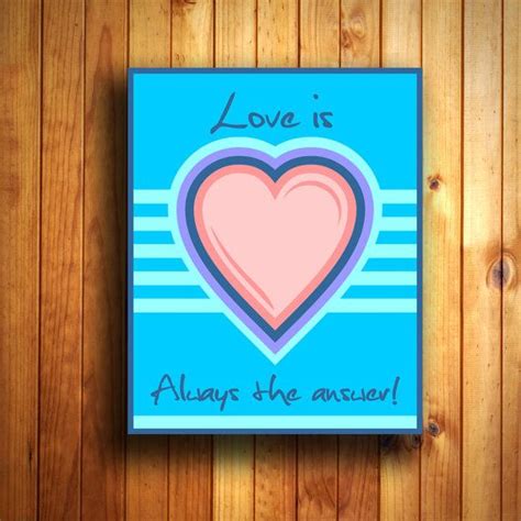 Love is the answer ? Love is Always the Answer Motivational Quote Print by vecprin