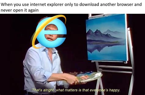 Does Anyone Even Use Internet Explorer Meme By Kostakop Memedroid