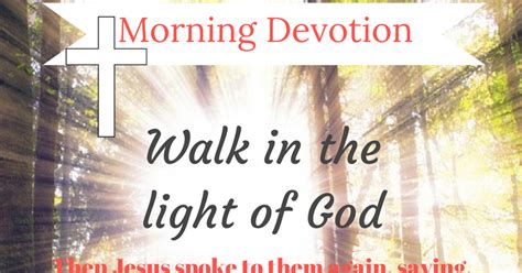 A Walk In The Garden Morning Devotion Walk In The Light Of God