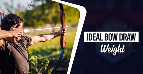 How To Determine The Ideal Bow Draw Weight Master Of Arrow