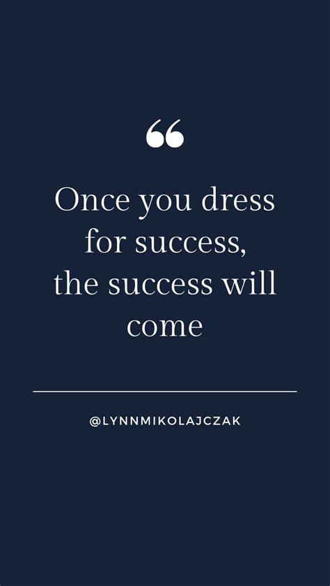 Once You Dress For Success The Success Will Come More Workwear