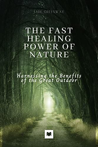 The Fast Healing Power Of Nature Harnessing The Benefits The Great