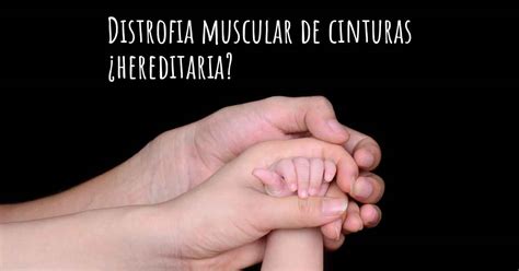 La Distrofia Muscular De Cinturas Es Hereditaria