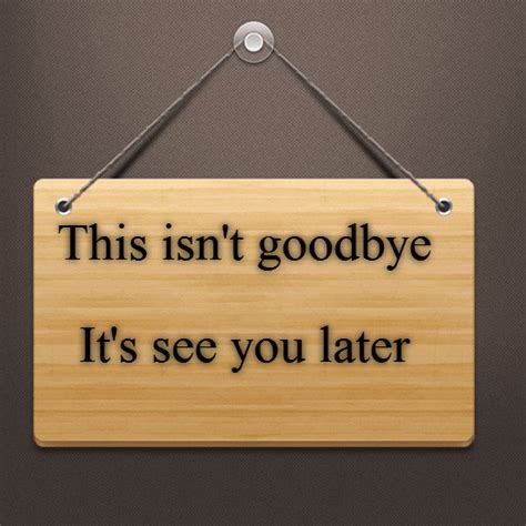 This Isn T Goodbye It S See You Later How To Make Signs Goodbye Writing Inspiration