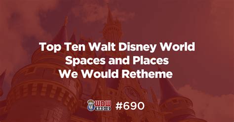 Wdw Radio 690 Top Ten Walt Disney World Spaces And Places We Would