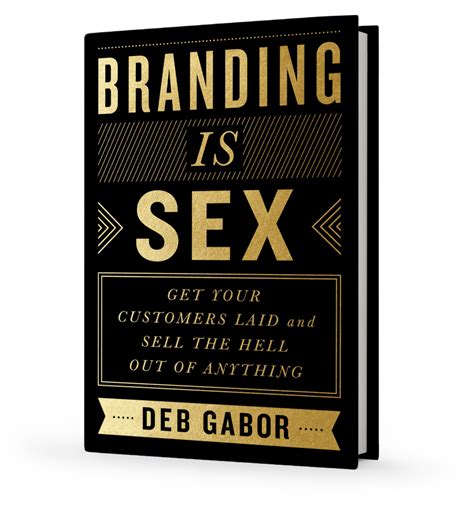 Branding Is Sex Get Your Customers Laid And Sell The Hell Out Of Anything — Sol Marketing