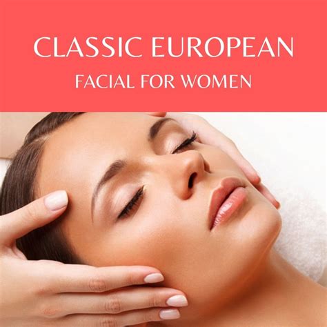 CLASSIC EUROPEAN FACIAL FOR WOMEN Skinglow