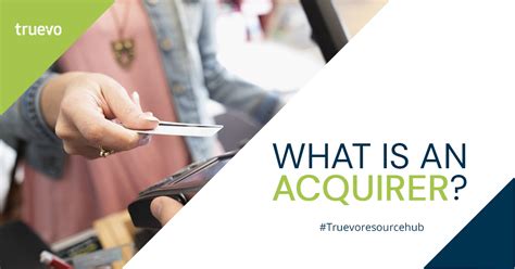 What Is An Acquirer And Why You Need A Good One Truevo Payments