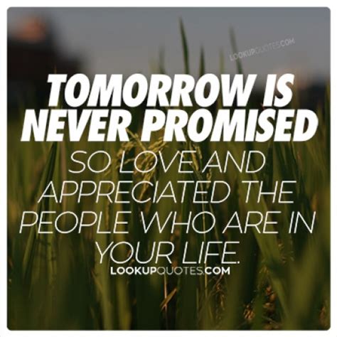 Showing search results for tomorrow not promised sorted by relevance. Tomorrow is never promised so love and appreciate the people who are..