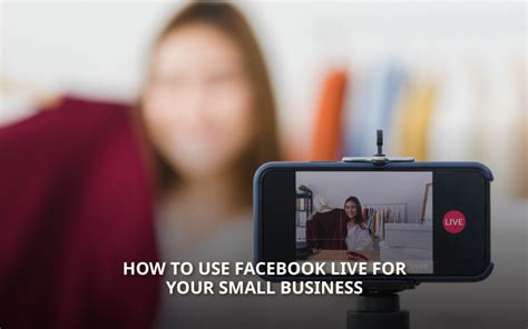 How To Use Facebook Live For Your Small Business
