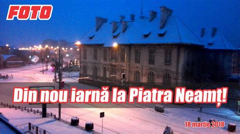 Foto Din Nou Iarnă La Piatra Neamţ 18 Martie 2018