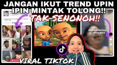 VIRAL TIKTOK JANGAN IKUT TREND UPINN IPINN MINTA TOLONG NI TAK