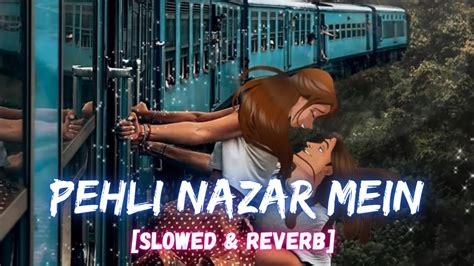 Pehli Nazar Mein [slowed Reverb] Atif Aslam I Latenight Vibes Youtube
