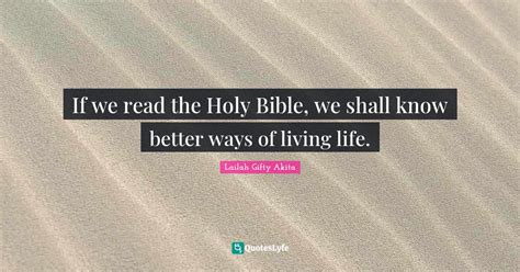 If We Read The Holy Bible We Shall Know Better Ways Of Living Life