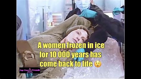 A Woman Frozen In Ice For 10 000 Years Come Back To Life Youtube
