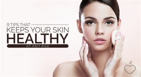 9 Tips That Keeps Your Skin Healthy At Any Age Positive Health Wellness