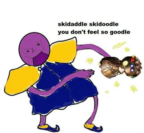 Skedaddle Skidoodle Rthanosdidnothingwrong