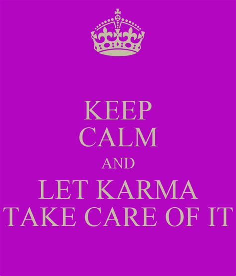 Keep Calm And Let Karma Take Care Of It Keep Calm And Carry On Image
