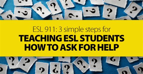 Esl 911 3 Simple Steps For Teaching Esl Students How To Ask For Help