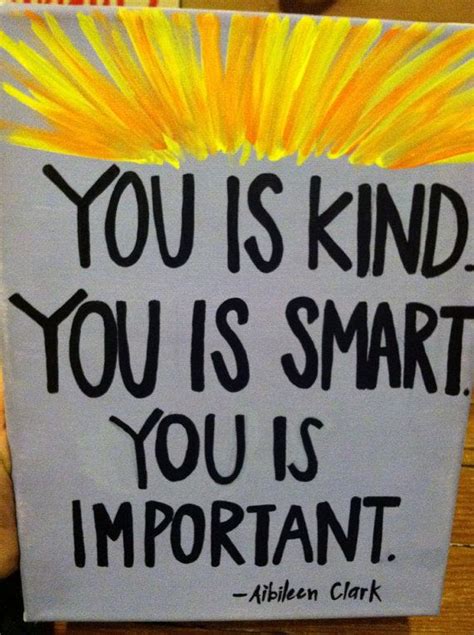 Check out our you is kind quote selection for the very best in unique or custom, handmade pieces from our shops. You is Kind, you is smart, you is important // aibileen Clark // the help // movie quotes ...