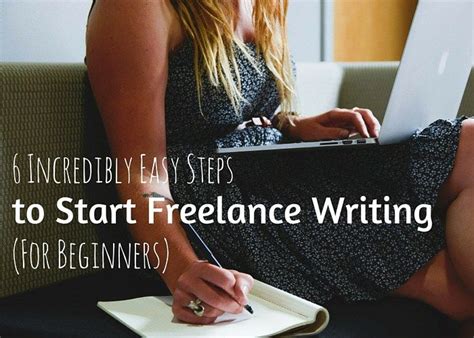 6 Incredibly Easy Steps To Start Freelance Writing For Beginners