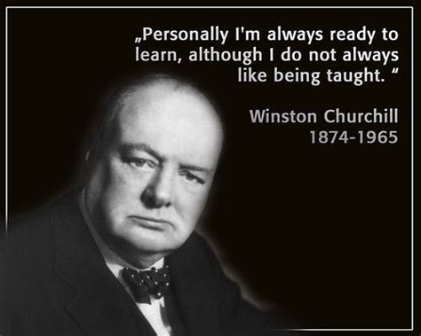 Personally Im Always Ready To Learn Al By Winston Churchill Like
