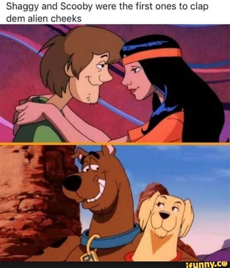 Shaggy And Scooby Were The First Ones To Clap Dem Alien Cheeks Shaggy And Scooby Scooby
