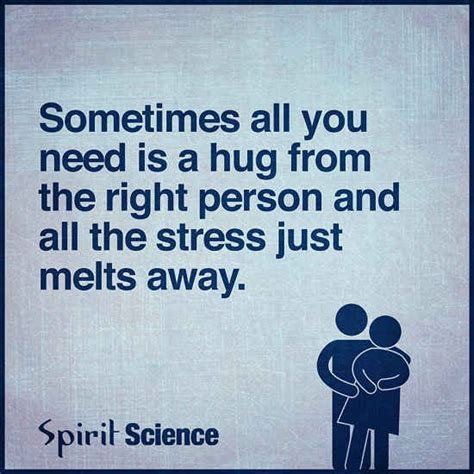 Sometimes All You Need Is A Hug From The Right Person And All The