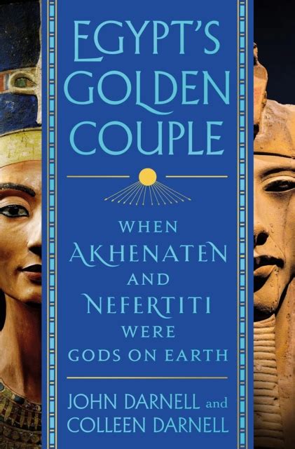 egypt s golden couple when akhenaten and nefertiti were gods on earth john and colleen