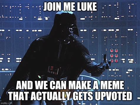 Darth Vader Come To The Dark Side Memes Imgflip