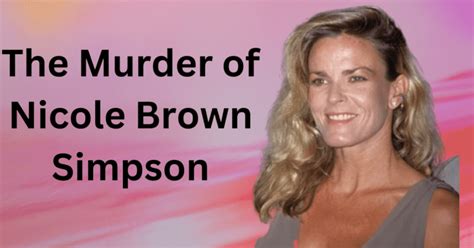 The Murder Of Nicole Brown Simpson A Tragic Case That Shook America