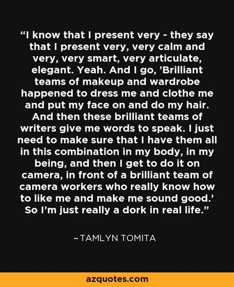 Tamlyn Tomita Quote I Know That I Present Very They Say That