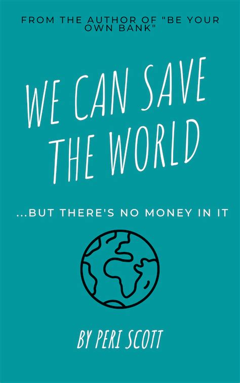We Can Save The World But Theres No Money In It By Peri Scott