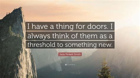 Jada Pinkett Smith Quote I Have A Thing For Doors I Always Think Of