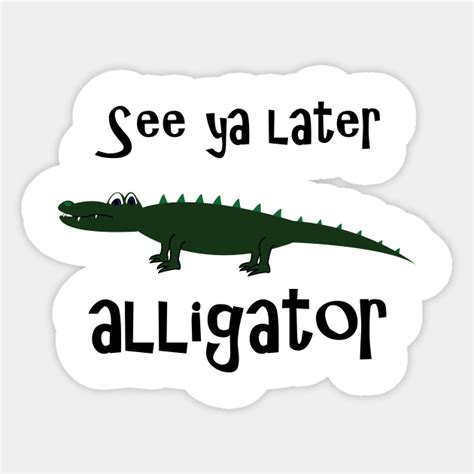 See Ya Later Alligator See Ya Later Alligator Sticker Teepublic Uk