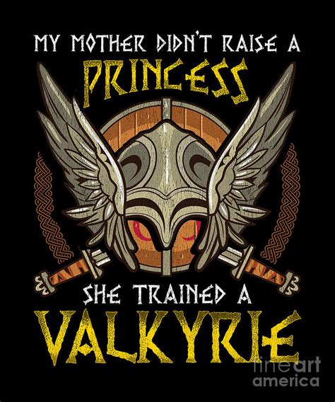 Mother Didnt Raise A Princess Trained A Valkyrie Digital Art By The Perfect Presents Fine Art