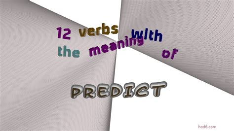 Predict 12 Verbs Which Are Synonym Of Predict Sentence Examples