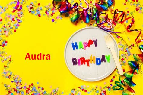 Happy Birthday Audra Happy Birthday Wishes