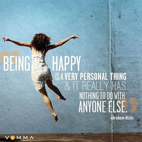 Being Happy Is A Very Personal Thing And It Really Has Nothing To Do