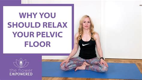 Why You Should Relax Your Pelvic Floor Pelvic Floor Exercises Youtube