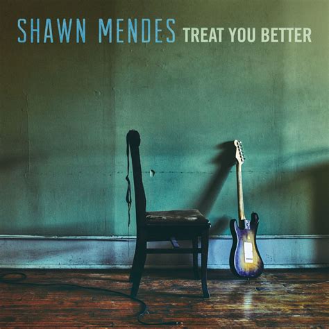 Treat You Better Single Shawn Mendes Senscritique