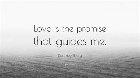 Dan Fogelberg Quote Love Is The Promise That Guides Me